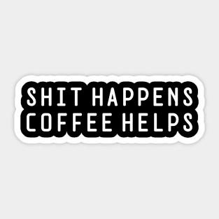 Shit Happens Coffee Helps Sticker